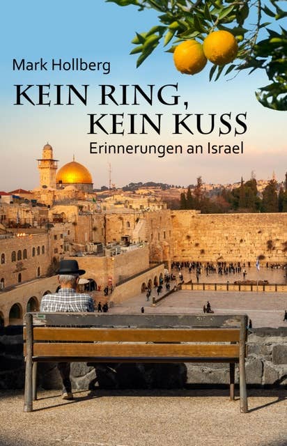 Kein Ring, kein Kuss: Erinnerungen an Israel