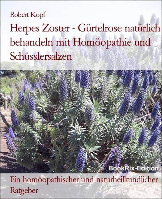 Herpes Zoster - Gürtelrose natürlich behandeln mit Homöopathie und Schüsslersalzen: Ein homöopathischer und naturheilkundlicher Ratgeber