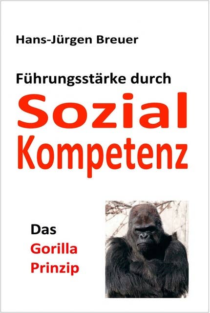 Das Gorilla-Prinzip: Führungsstärke durch Sozialkompetenz
