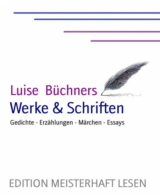 Luise Büchner's Werke & Schriften: Gedichte - Erzählungen - Märchen - Essays