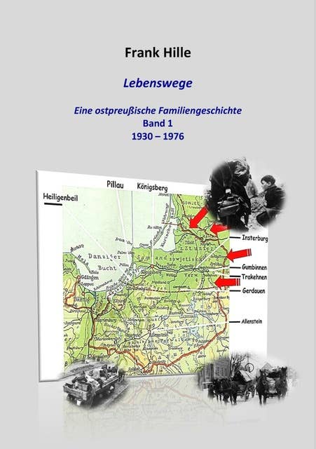 Lebenswege - Eine ostpreußische Familiengeschichte: Band 1: 1930 - 1976