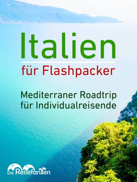 Italien für Flashpacker: Mediterraner Roadtrip für Individualreisende