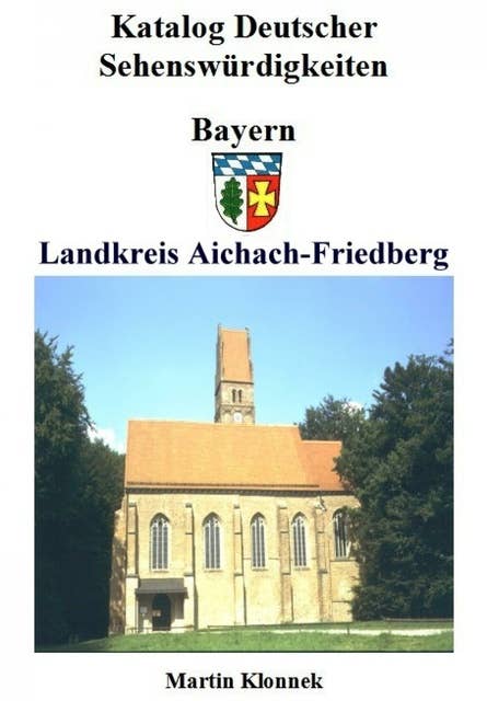 Aichach-Friedberg: Sehenswürdigkeiten des Landkreises Aichach-Friedberg
