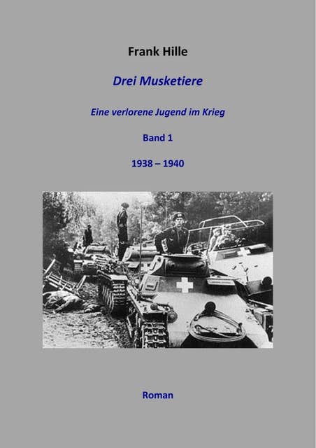 Drei Musketiere - Eine verlorene Jugend im Krieg: Band 1 1938 – 1940