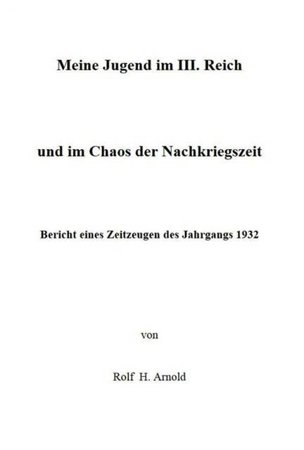 Eine Jugend im III. Reich und im Chaos der Nachkriegszeit: Bericht eines Zeitzeugen des Jahrgangs 1932