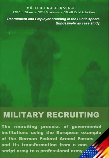 Military Recruiting: The recruiting process of governmental institutions using the European example of the German Federal Armed Forces and its transformation from a conscript army to a professional army (Recruitment and Employer branding in the Public sphere)
