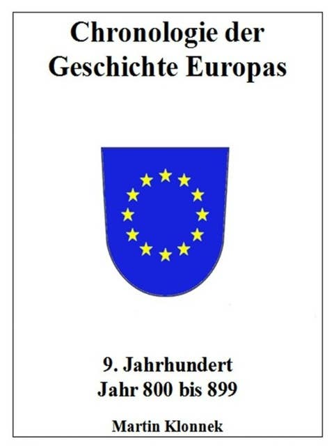 Chronologie Europas 9: Chronologie der Geschichte Europas 9 Jahrhundert Jahr 800-899