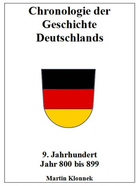 Chronologie Deutschlands 9: Chronologie der Geschichte Deutschlands 9 Jahrhundert Jahr 800-899