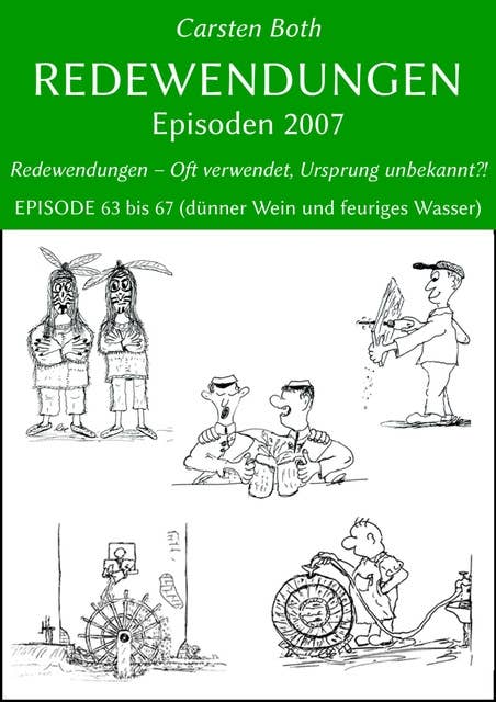 Redewendungen: Episoden 2007: Redewendungen – Oft verwendet, Ursprung unbekannt?! – EPISODE 63 bis 67 (dünner Wein und feuriges Wasser)