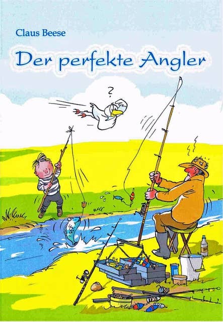 Der perfekte Angler: Neue Geschichten und überarbeitete Texte aus dem Klassiker "...und Petrus drückt ein Auge zu"