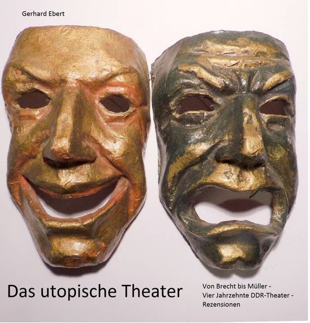 Das utopische Theater: Von Brecht bis Müller - vier Jahrzehnte DDR-Theater - Rezensionen