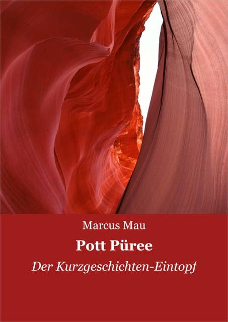 Pott Püree: Der Kurzgeschichten-Eintopf