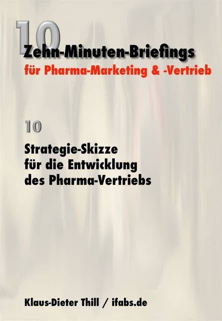 Strategie-Skizze für die Entwicklung des Pharma-Vertriebs: Zehn-Minuten-Briefings für Pharma-Marketing und -Vertrieb