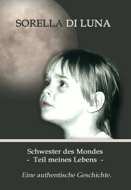 Schwester des Mondes - Teil meines Lebens: Eine authentische Geschichte.