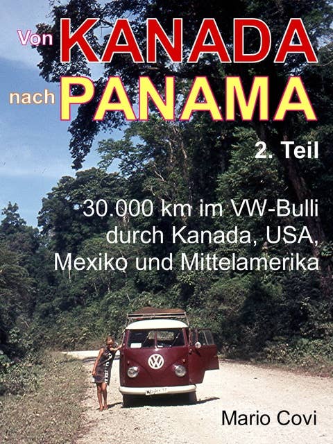 VON KANADA NACH PANAMA - Teil 2: 30.000 km im VW-Bulli durch Kanada, USA, Mexiko und Mittelamerika