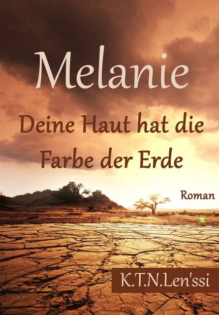 Melanie, Deine Haut hat die Farbe der Erde: Zufällig Blutverwandt. Eine spektakuläre und schmerzhafte Liebesgeschichte