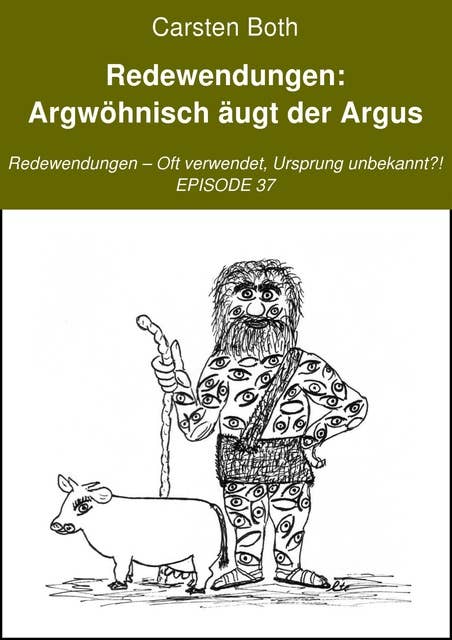 Redewendungen: Argwöhnisch äugt der Argus: Redewendungen – Oft verwendet, Ursprung unbekannt?! – EPISODE 37
