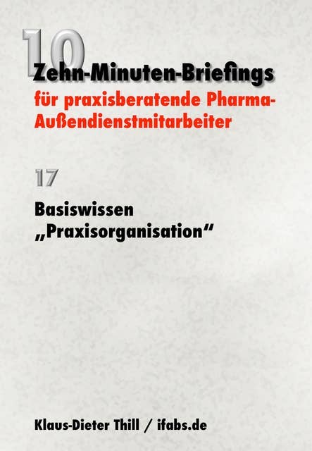 Basiswissen "Praxisorganisation": Zehn-Minuten-Briefings für praxisberatende Pharma-Außendienstmitarbeiter