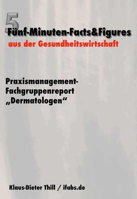 Praxismanagement-Fachgruppenreport "Dermatologen": Fünf-Minuten-Facts&Figures aus der Gesundheitswirtschaft