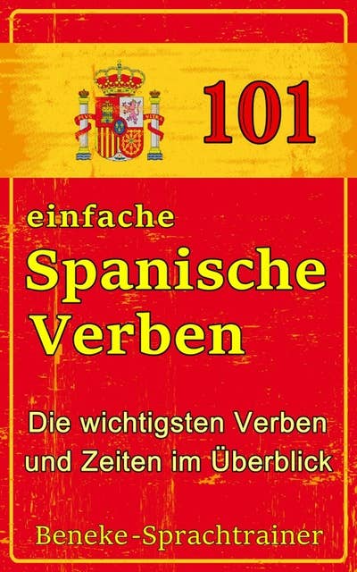 101 einfache Spanische Verben: Die wichtigsten Verben und Zeiten im Überblick