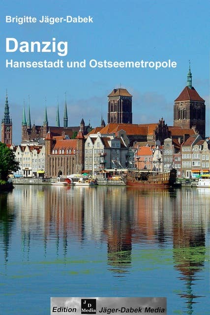 Danzig: Hansestadt und Ostseemetropole