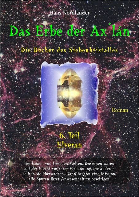 Das Erbe der Ax´lán: Die Bücher des Siebenkristalles – 6. und letzter Teil: Elveran