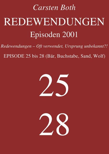 Redewendungen: Episoden 2001: Redewendungen – Oft verwendet, Ursprung unbekannt?! – EPISODE 25 bis 28 (Bär, Buchstabe, Sand, Wolf)