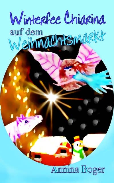 Winterfee Chiarina auf dem Weihnachtsmarkt: Fröhlich bunt illustriertes Wintermärchen E-Book Band 3 für Kinder ab 5 Jahre