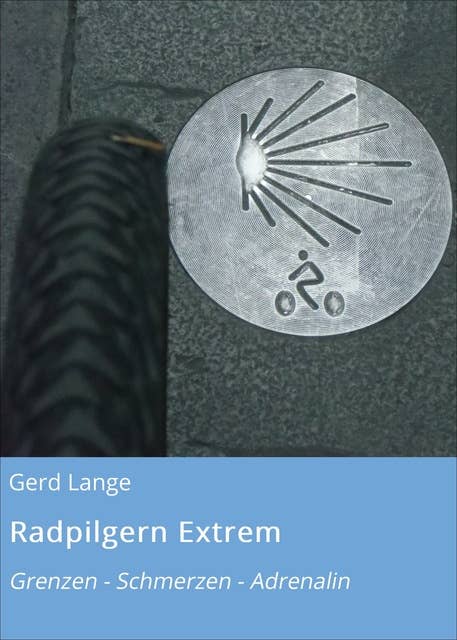 Radpilgern Extrem: Grenzen - Schmerzen - Adrenalin
