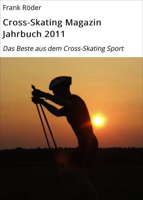 Cross-Skating Magazin Jahrbuch 2011: Das Beste aus dem Cross-Skating Sport
