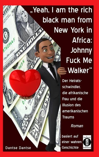 "Yeah, I am the rich black man from New York in Africa: Johnny Fuck Me Walker": Der Heiratsschwindler, die afrikanische Frau und die Illusion des amerikanischen Traums