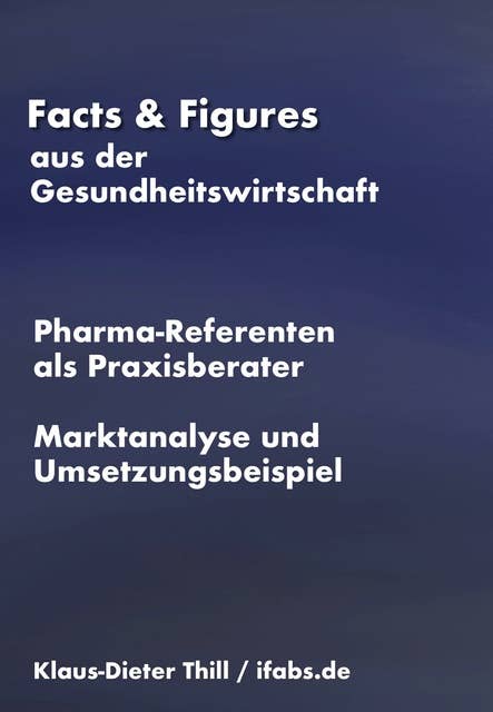 Marktanalyse "Pharma-Referenten als Praxisberater": Facts & Figures aus der Gesundheitswirtschaft