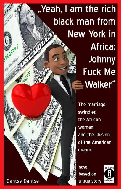 "Yeah, I am the rich black man from New York in Africa: Johnny Fuck Me Walker": The marriage swindler, the African woman and the illusion of the American dream