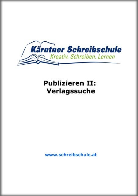 Publizieren II: Verlagssuche: E-Book zum Kurs der Kärntner Schreibschule
