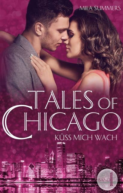 Küss mich wach: Tales of Chicago (Band 1)