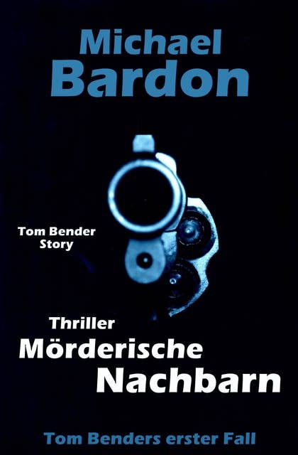 Mörderische Nachbarn: Tom Benders erster Fall ...