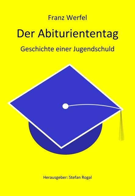 Der Abituriententag: Die Geschichte einer Jugendschuld