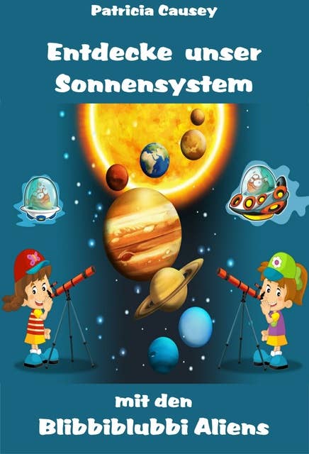 Entdecke unser Sonnensystem mit den Blibbiblubbi Aliens: Kinderbücher
