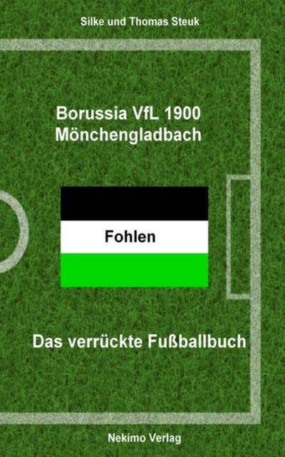 Borussia Mönchengladbach: Das verrückte Fußballbuch