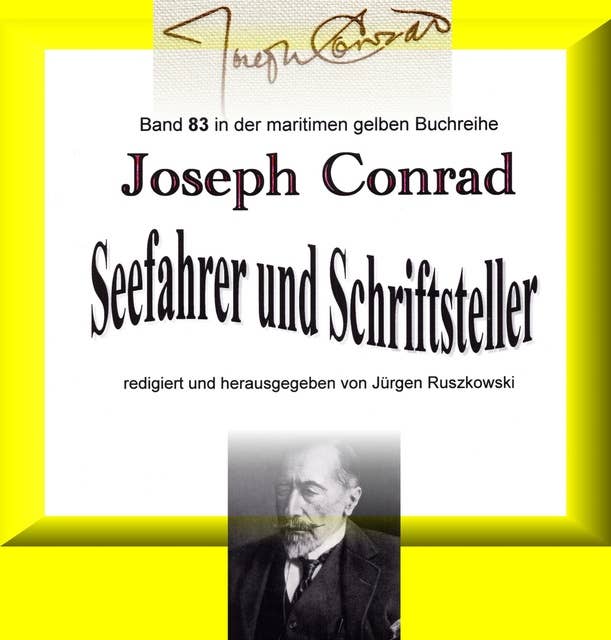 Joseph Conrad - Seefahrer und Schriftsteller: Band 83 in der maritimen gelben Buchreihe bei Jürgen Ruszkowski