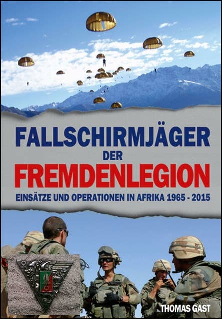 Die Fallschirmjäger der Fremdenlegion: Einsätze und Operationen in Afrika von 1965 bis 2015