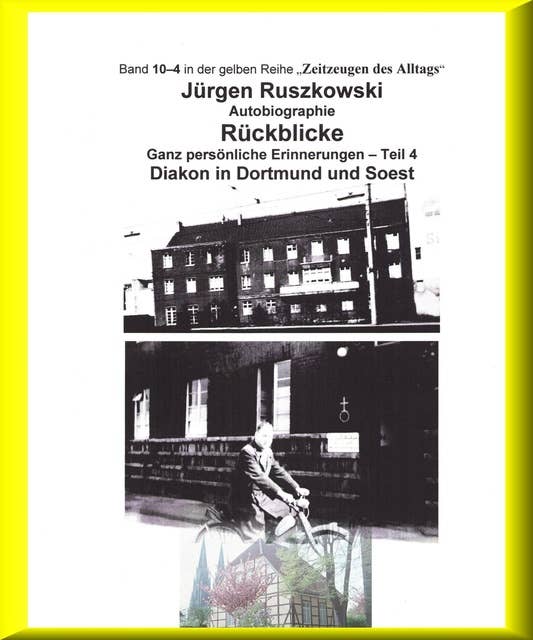 Diakon in Dortmund und Soest - Rückblicke - Teil 4: Band 10-4 in der gelben Buchreihe bei Jürgen Ruszkowski