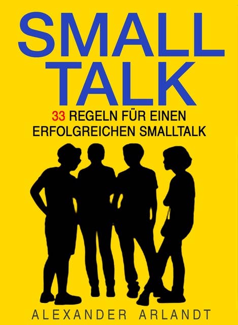 SMALLTALK: 33 Regeln für einen erfolgreichen Smalltalk