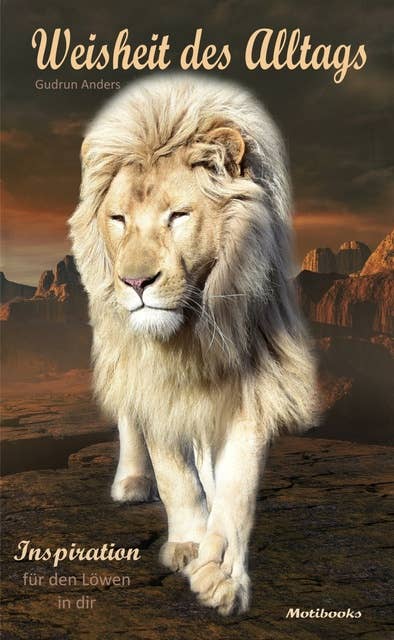 Weisheit des Alltags: Inspiration für den Löwen in dir