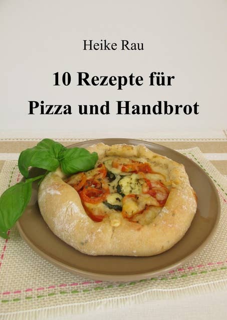 10 Rezepte für Pizza und Handbrot
