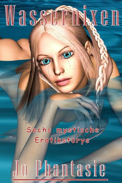 Wassernixen: Sechs mystische Erotikgeschichten