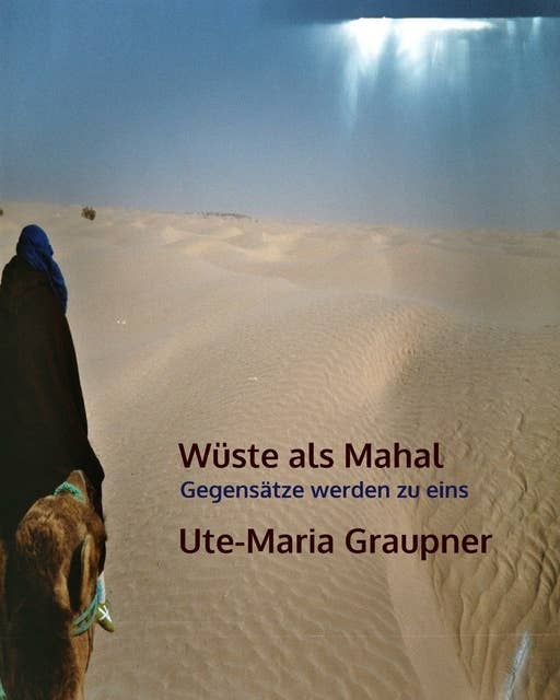 Wüste als Mahal: Gegensätze werden zu eins
