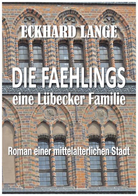 Die Faehlings - eine Lübecker Familie: Roman einer mittelalterlichen Stadt
