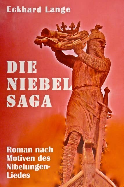 Die Niebelsaga: Roman nach Motiven des Nibelungenliedes