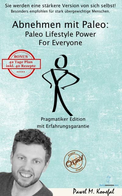 Abnehmen mit Paleo: Paleo Lifestyle Power For Everyone Pragmatiker Edition Mit Erfahrungsgarantie